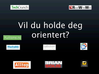 Vil du holde deg
    orientert?
 