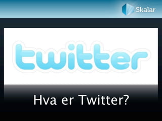 Hva er Twitter?
 