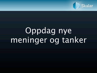 Oppdag nye
meninger og tanker
 