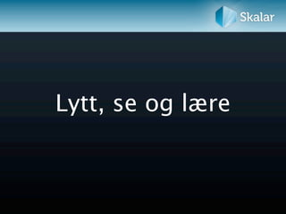 Lytt, se og lære
 