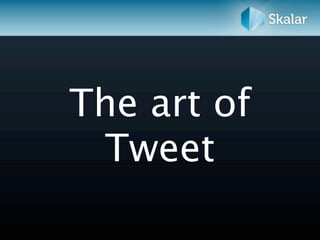 The art of
 Tweet
 