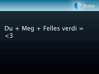 Du + Meg + Felles verdi =
<3
 