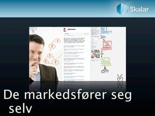 De markedsfører seg
 selv
 