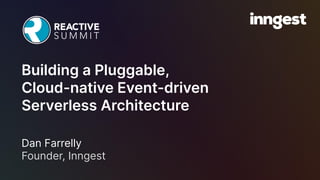 Dan Farrelly
Founder, Inngest
Building a Pluggable,
Cloud-native Event-driven
Serverless Architecture
 