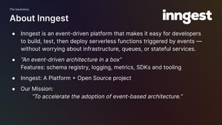 About Inngest
● Inngest is an event-driven platform that makes it easy for developers
to build, test, then deploy serverle...