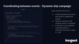 step.waitForEvent()
● Create dynamic functions
that wait for additional
inputs.
● Pause a function until
another event is ...