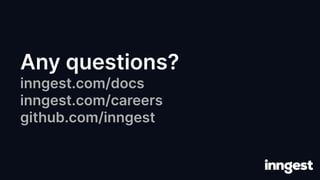 Any questions?
inngest.com/docs
inngest.com/careers
github.com/inngest
 