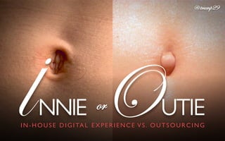 IN- HOUSE DIGITAL EXPERIENCE VS. OUTSOURCING	

orlNNIE	
   OUTIE	
  
.	
  
@ trump29	
  
 