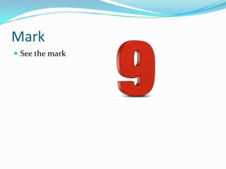 Mark
 See the mark
 