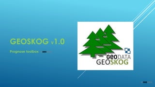 GEOSKOG V1.0
Prognose toolbox

 