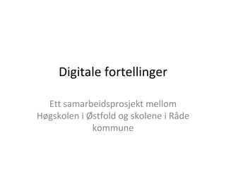 Digitale fortellinger Ett samarbeidsprosjekt mellom Høgskolen i Østfold og skolene i Råde kommune 