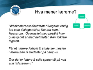 Hva mener lærerne?”Man må gå gjennom faget veldig grundig på forhånd når man jobber på denne måten, og i fjor måtte jeg revidere oppgavene - ble forbedring. Struktureringen er også bedre. Framdriftsplanen fra flexing følges på campus nå. Første gang var det omvendt. Fordi strukturen på flexfaget er så tydelig (ser hele faget under ett) så drar jeg nytte av det på campus.”