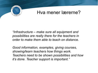 Hva mener lærerne?”Nettforelesninger som er tilgjengelige er av økt pedagogisk verdi. Campusstudenter kan også repetere, og se på disse om igjen. Forelesningene handler om sentrale punkter i pensum.”