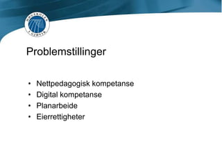 ProblemstillingerNettpedagogisk kompetanseDigital kompetansePlanarbeideEierrettigheter