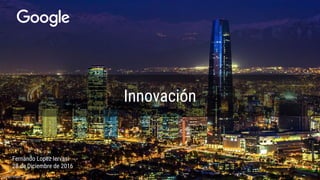Innovación
Fernando Lopez Iervasi
28 de Diciembre de 2016
 