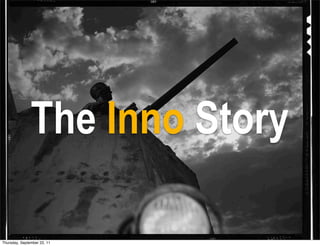 The Inno Story

Thursday, September 22, 11
 