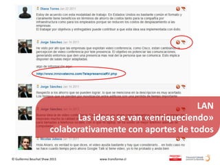 LAN
                              Las ideas se van «enriqueciendo»
                        colaborativamente con aportes de todos

© Guillermo Beuchat Shaw 2011      www.transforme.cl
 
