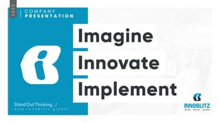 Implement
Imagine
Innovate
w w w . i n n o b l i t z . g l o b a l IMAGINE | INNOVATE | IMPLEMENT
2
0
2
3 C O M P A N Y
P R E S E N T A T I O N
 