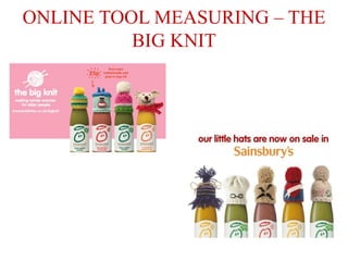 ONLINE TOOL MEASURING – THE
          BIG KNIT
 