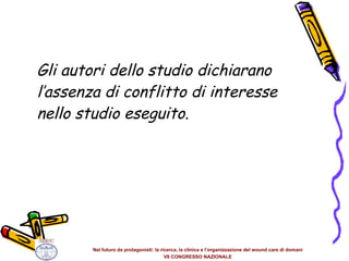 Gli autori dello studio dichiarano l ’assenza di conflitto di interesse nello studio eseguito.  