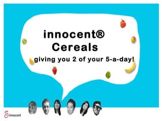 innocent®   Cereals giving you 2 of your 5-a-day! 
