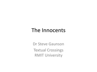 The Innocents
Dr Steve Gaunson
Textual Crossings
RMIT University
 