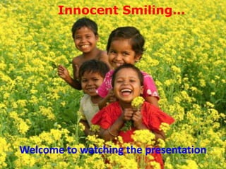 Innocent Smiling…

Welcome to watching the presentation

 