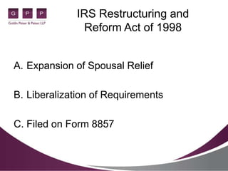 IRS Restructuring and
               Reform Act of 1998


A. Expansion of Spousal Relief

B. Liberalization of Requirement...