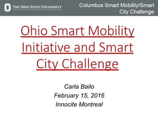 Carla Bailo
February 15, 2016
Innocite Montreal
Ohio Smart Mobility
Initiative and Smart
City Challenge
 