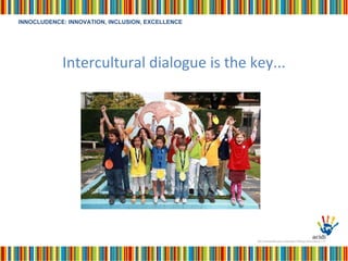 Intercultural dialogue is the key... 