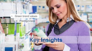 • Green brand values
        • Premiumness




                   Key Insights
22
 