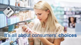 It’s all about consumers’ choices
4
 