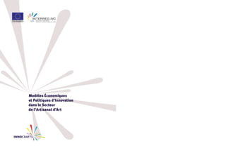 Union Européenne
Fonds Européen de Développement Régional
Modèles Économiques
et Politiques d'Innovation
dans le Secteur
de l'Artisanat d’Art
 