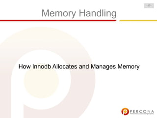 Memory Handling
How Innodb Allocates and Manages Memory
-17-
 