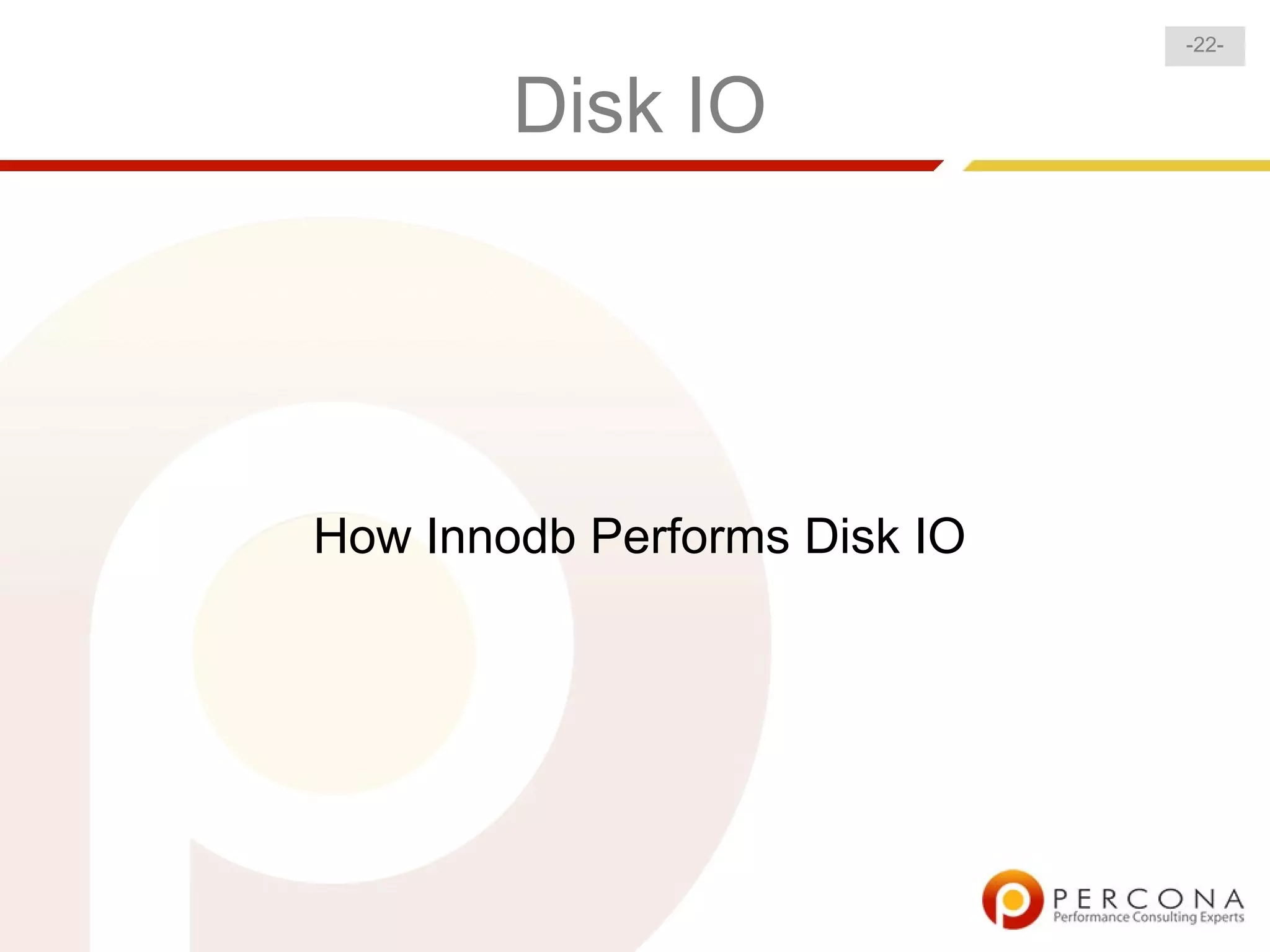 -22-


        Disk IO




How Innodb Performs Disk IO
 