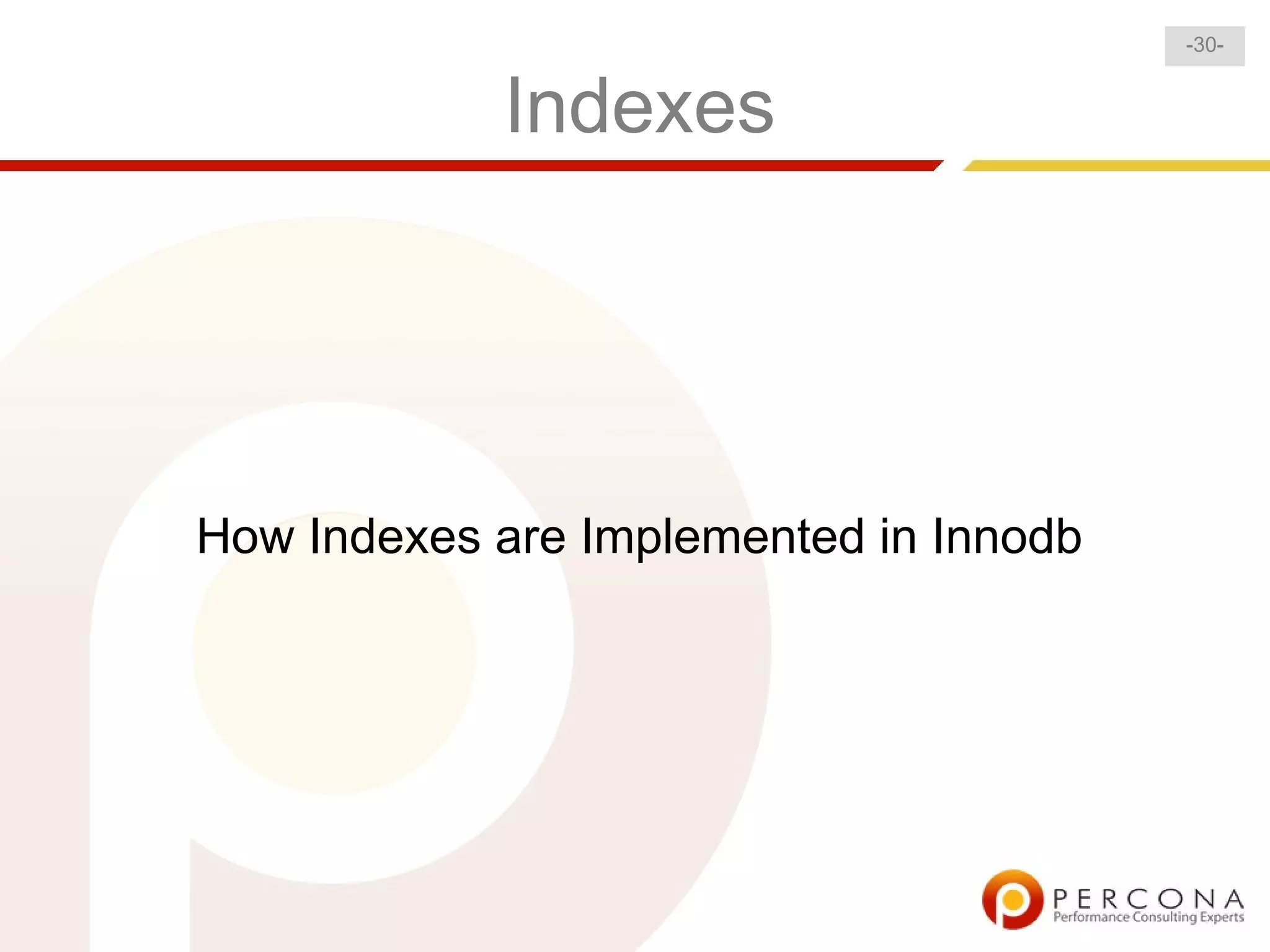 -30-


            Indexes




How Indexes are Implemented in Innodb
 