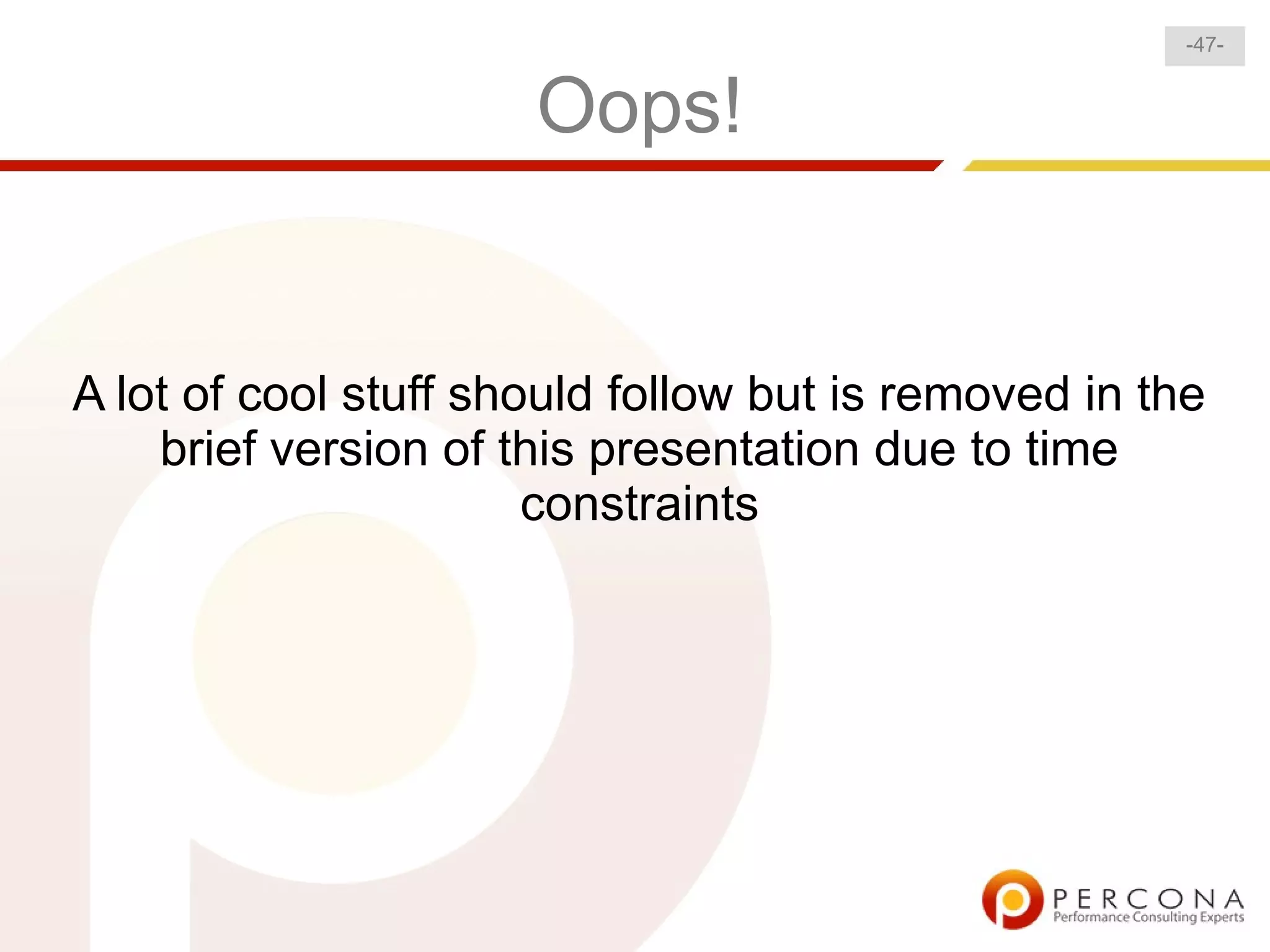 -47-


                      Oops!


A lot of cool stuff should follow but is removed in the
    brief version of this presentation due to time
                       constraints
 