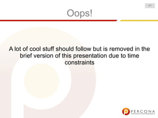 -47-


                      Oops!


A lot of cool stuff should follow but is removed in the
    brief version of this presentation due to time
                       constraints
 