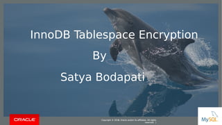 Copyright © 2016, Oracle and/or its affiliates. All rights
reserved. |
Copyright © 2016, Oracle and/or its affiliates. All rights
reserved. |
InnoDB Tablespace Encryption
By
Satya Bodapati
Copyright © 2014, Oracle and/or its affiliates. All rights
reserved. |
 
