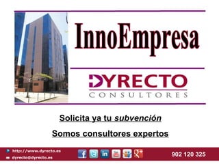 Solicita ya tu subvención
                 Somos consultores expertos
http://www.dyrecto.es
dyrecto@dyrecto.es
                                                 902 120 325
 