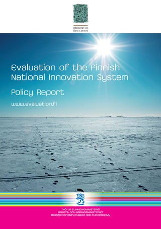 Ministry of
                     Education




Evaluation of the Finnish
National Innovation System
Policy Report
www.evaluation.f i
 
