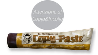 Attenzione al 
Copia&Incolla 
 