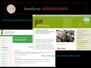 Innoforoa: AGROSAGARDO
http://www.ayto-nava.es/festival-de-la-sidra
http://www.sagardoetxea.com/en/
 