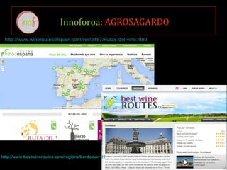 Innoforoa: AGROSAGARDO
http://www.wineroutesofspain.com/ver/2457/Rutas-del-vino.html
http://www.bestwineroutes.com/regions/bordeaux~21
 