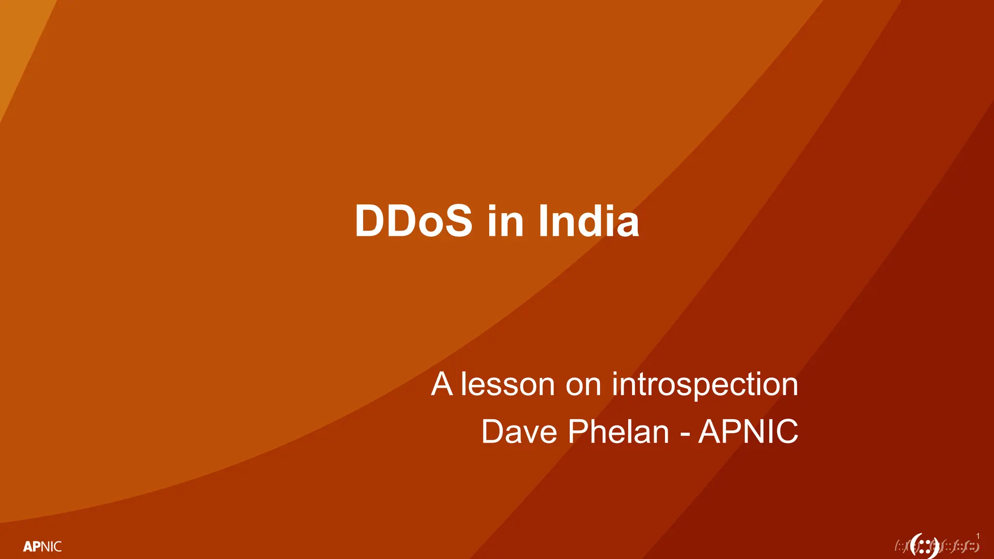 1
DDoS in India
A lesson on introspection
Dave Phelan - APNIC
 