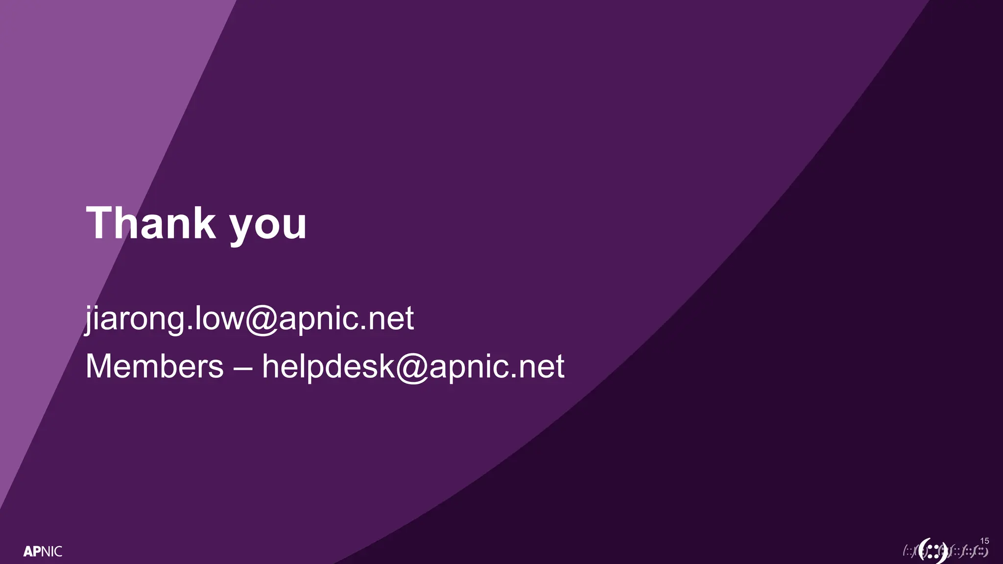 15
Thank you
jiarong.low@apnic.net
Members – helpdesk@apnic.net
 