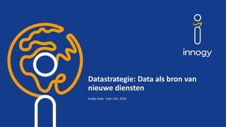 Datastrategie: Data als bron van
nieuwe diensten
Kuldip Singh · Sept 11th, 2018
 