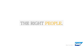THE RIGHT PEOPLE.




                    ©SAP AG 2012 | 8
 