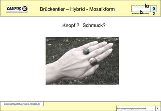 Brückentier – Hybrid - MosaikformKnopf ?  Schmuck?3