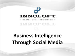 Business Intelligence
Through Social Media
 